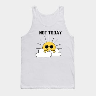 The Sun Doesn't Want to Come Out Today Tank Top